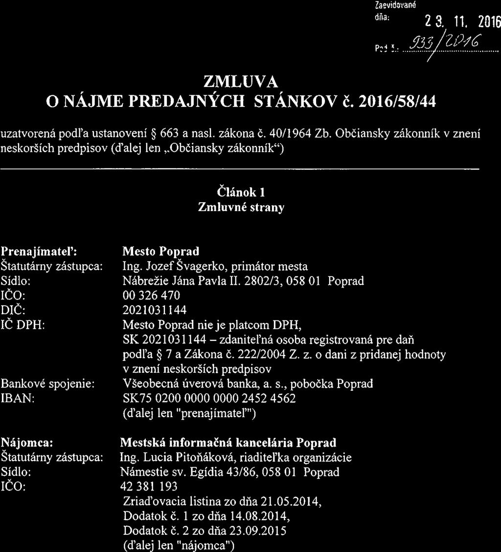 Zaevidované dňa 23. 11, 2016 P ~ia~. ZMLUVA O NÁJME PREDAJNÝCH STÁNKOV Č. 201 6/58/44 uzatvorená podľa ustanovení ~ 663 a nasi. zákona č. 40/1964 Zb.