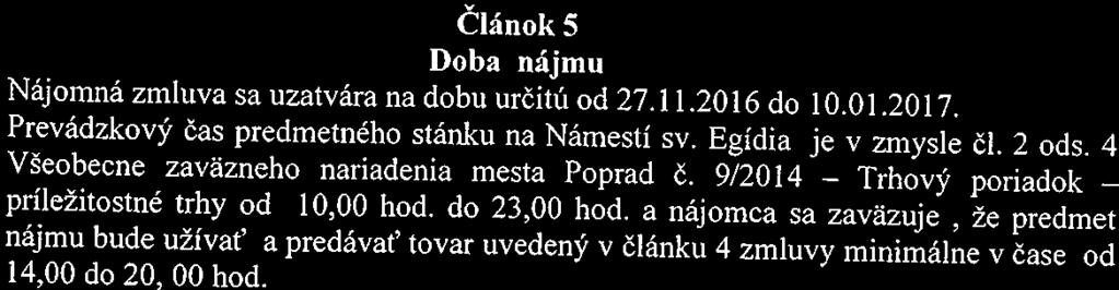 Článok S Doba nájmu Nájomná zmluva sa uzatvára na dobu určitú od 27.11.2016 do 10.01.2017. Prevádzkový čas predmetného stánku na Námestí 5v. Egidia je v zmysle či. 2 ods.