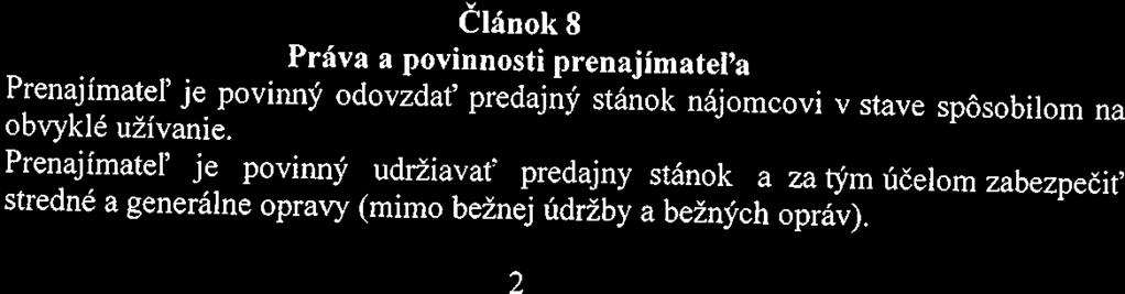 do 23,00 hod, a nájomca sa zaväzuje že predmet nájmu bude užívať a predávat tovar uvedený v článku 4 zmluvy minimálne v čase od 14,00 do 20, 00 hod.