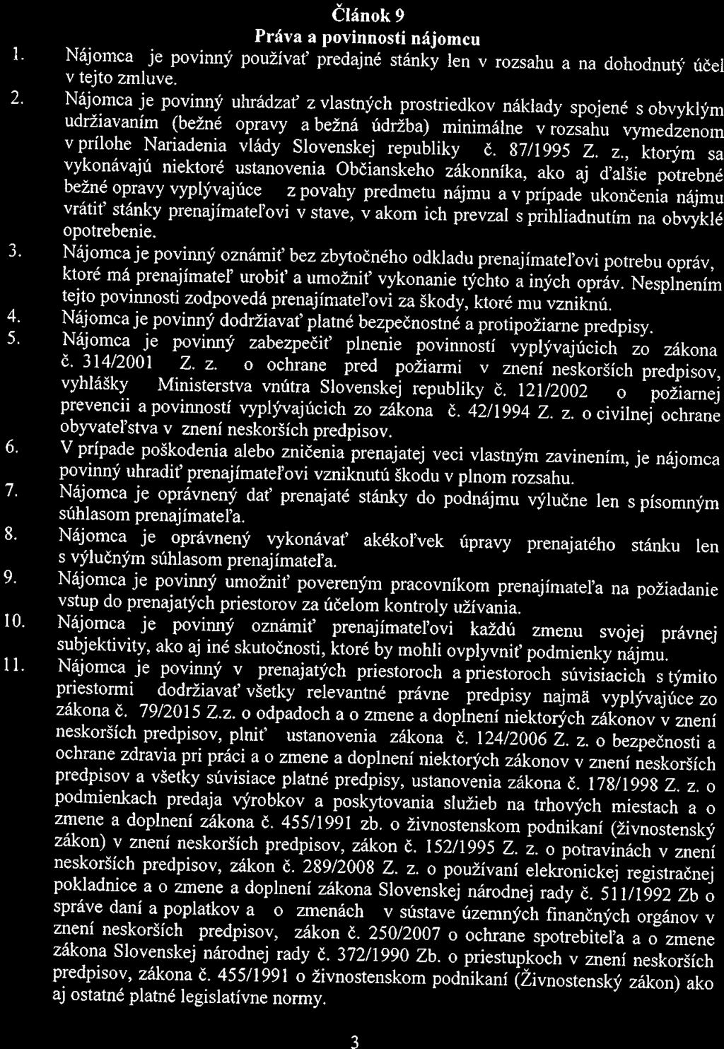 Článok9 Práva a povinnosti nájomcu Nájomca je povinný používat predajné stánky Jen v rozsahu a na dohodnutý účel V tejto zmluve. 2.