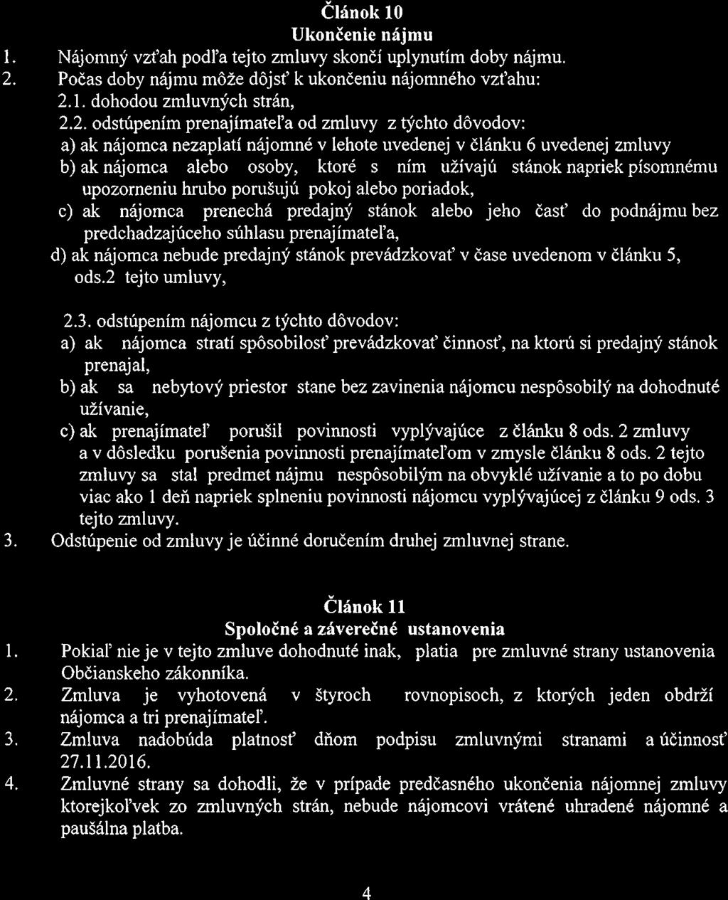 12. Nájomca je povinný dodržiavat všetky relevantně platné predpisy uvedené v bode 11 tejto zmluvy. 13. Nájomcaje povinný dodržiavať trhový poriadok. 14.