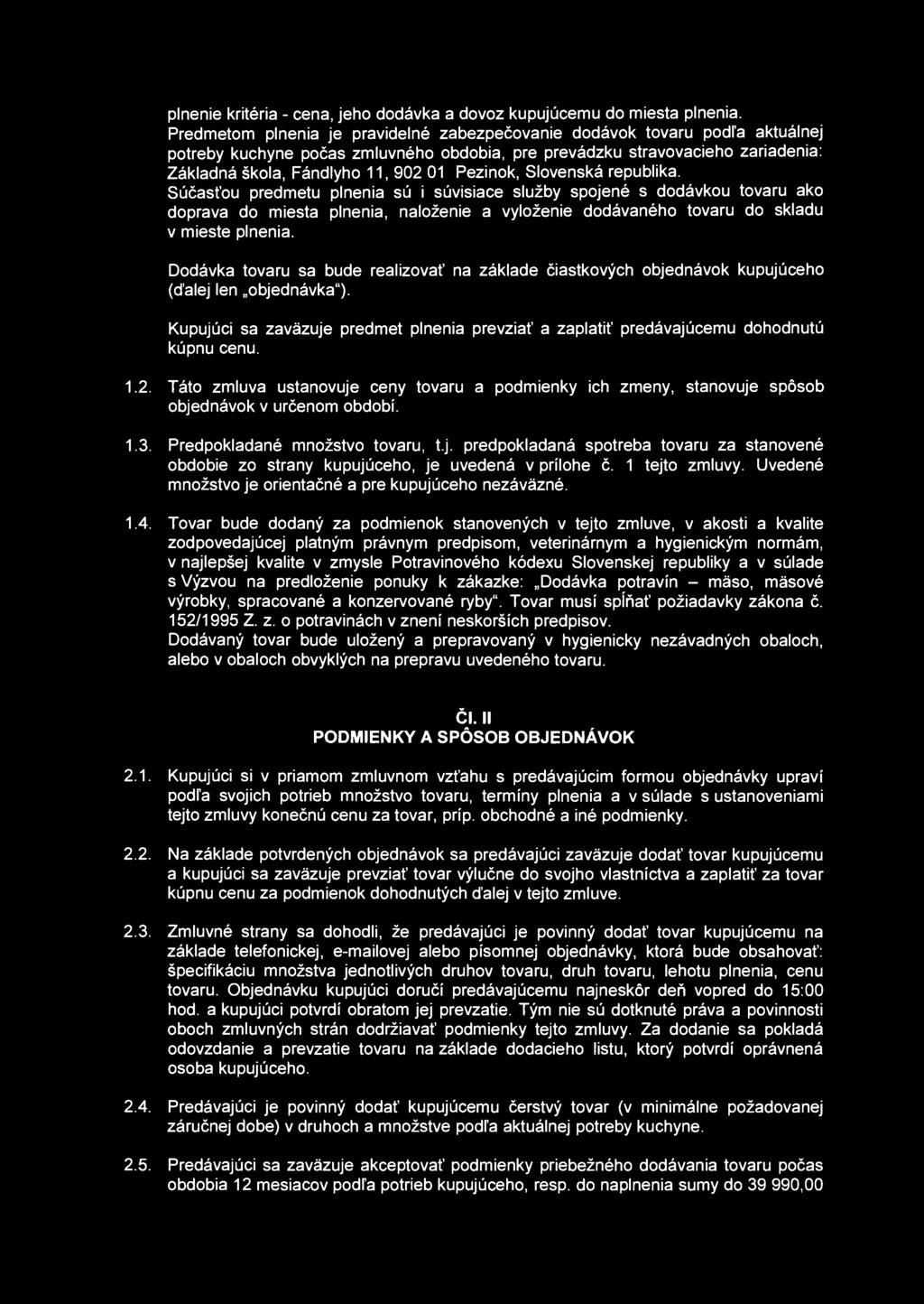 plnenie kritéria - cena, jeho dodávka a dovoz kupujúcemu do miesta plnenia.