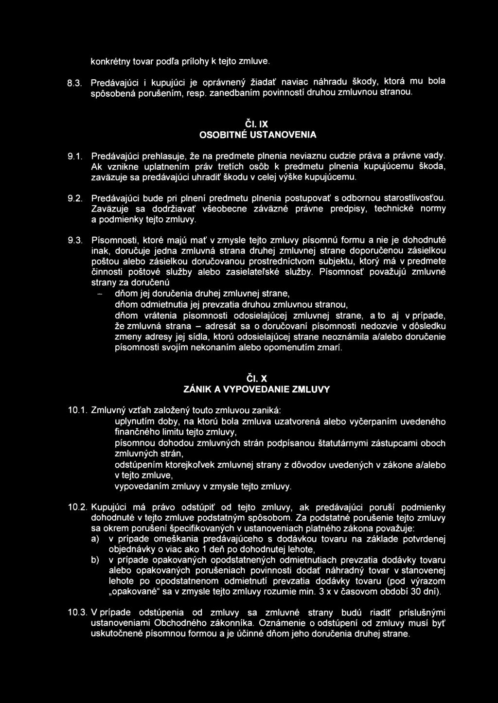 konkrétny tovar podľa prílohy k tejto zmluve. 8.3. Predávajúci i kupujúci je oprávnený žiadať naviac náhradu škody, ktorá mu bola spôsobená porušením, resp.