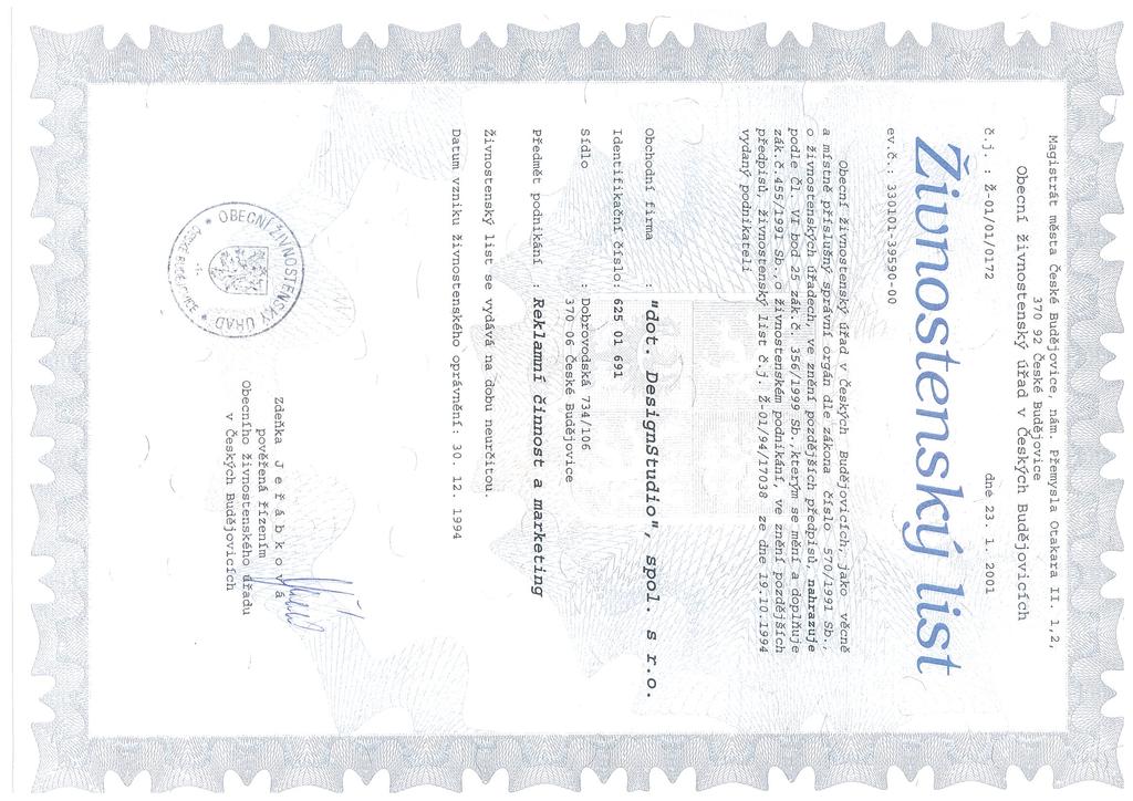 Magistrát města České Budějovice, nám. Přemysla Otakara II. 1,2, 370 92 České Budějovice Obecní živnostenský úřad v Českých Budějovicích Č.j. : Ž-01/O1/0172 dne 23. 1. 2001 ev.č.
