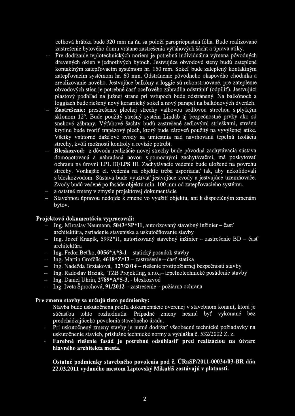 150 mm. Sokel' bude zateplený kontaktným zatepl'ovacím systémom hr. 60 mm. Odstránenie póvodneho okapového chodníka a zrealizovanie nového.