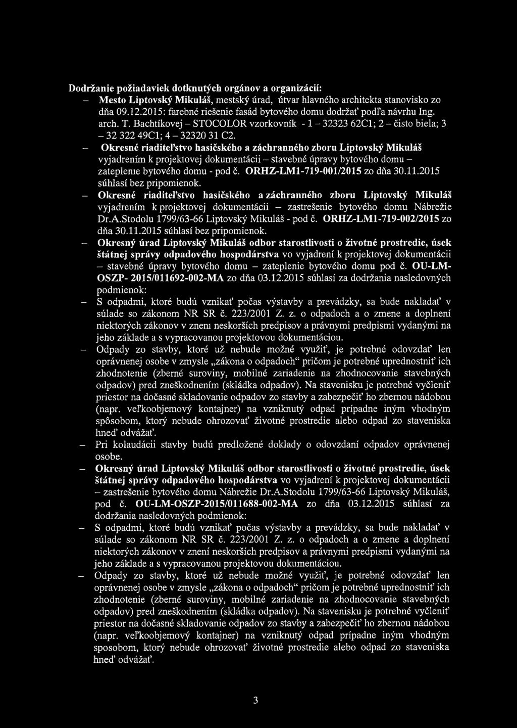 - Okresné riaditepstvo hasičského a záchranného zboru Liptovský Mikuláš vyjádřením k projektovej dokůmentácii - stavebné úpravy bytového domu - zatepleme bytového domu - pod č.