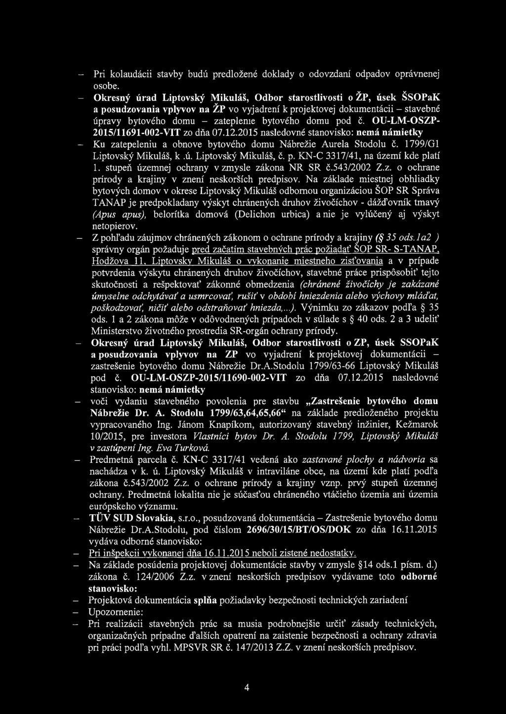 bytového domu pod č. OU-LM-OSZP- 2015/11691-002-VIT zo dňa 07.12.2015 následovně stanovisko: nemá námietky - Ku zatepeleniu a obnově bytového domu Nábrežie Aurela Stodolu č.