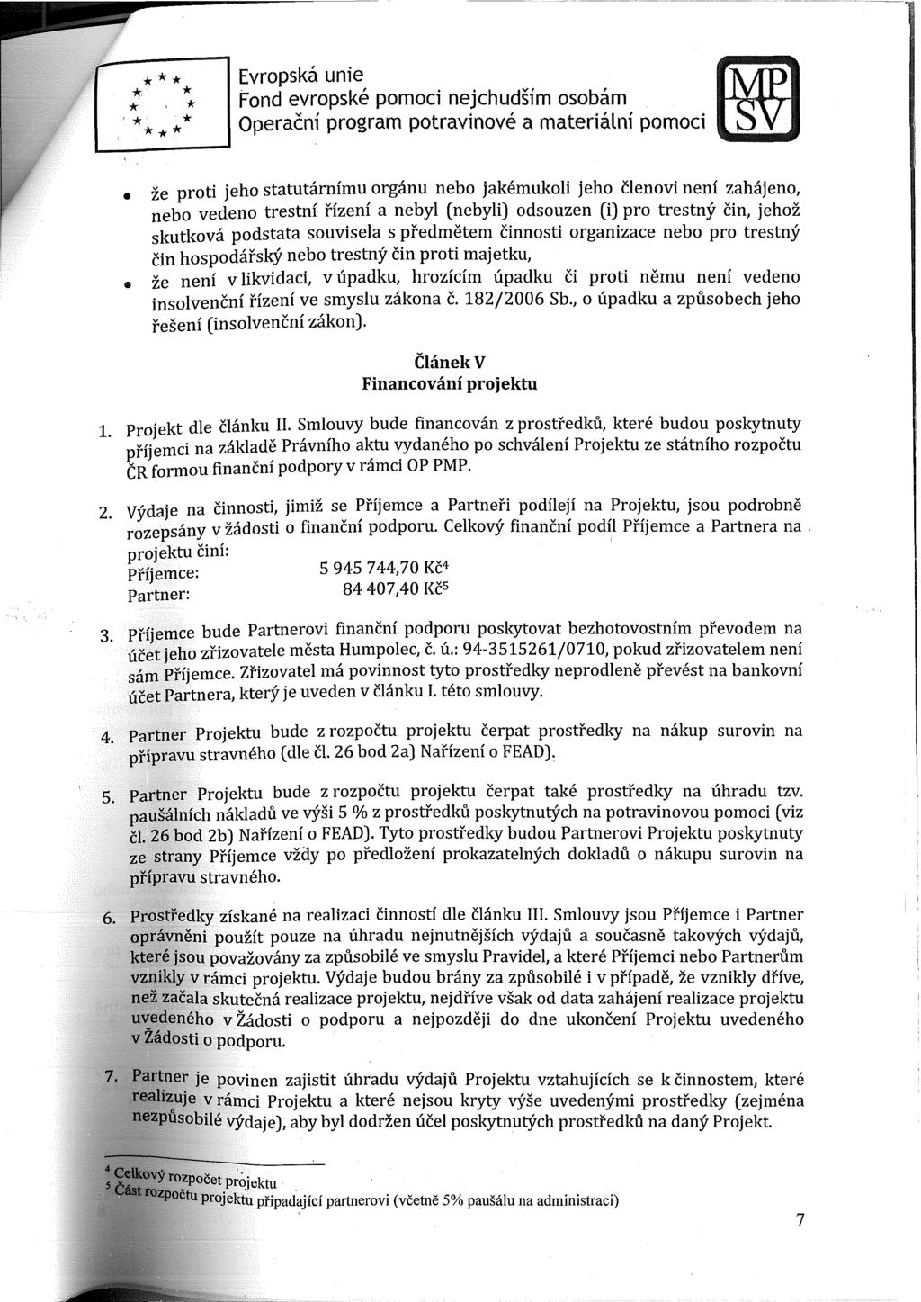 Evropská unie že proti jeho statutárnímu orgánu nebo jakémukoli jeho členovi není zahájeno, nebo vedeno trestní řízení a nebyl (nebyli) odsouzen (i) pro trestný čin, jehož skutková podstata souvisela