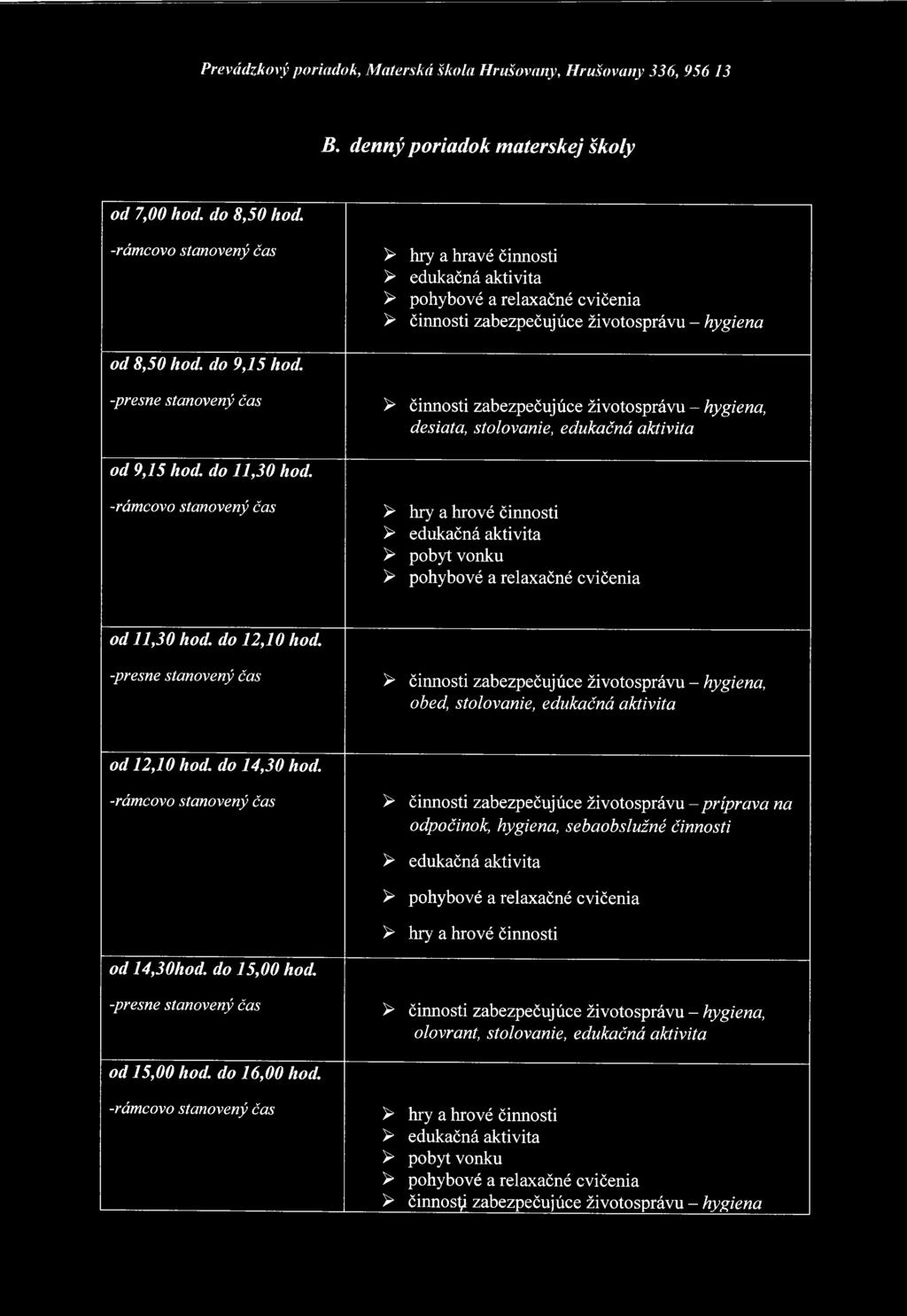 -presne stanovený čas > činnosti zabezpečujúce životosprávu - hygiena, desiata, stolovanie, edukačná aktivita o d 9,15 hod. do 1 1,3 0 hod.