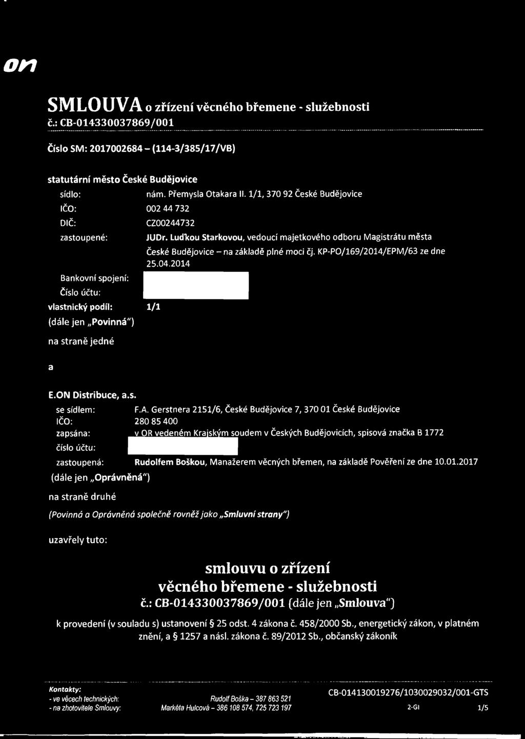 1/1, 370 92 České Budějovice 002 44 732 CZ00244732 JUDr. Luďkou Stárkovou, vedoucí majetkového odboru Magistrátu města České Budějovice - na základě plné moci čj. KP-PO/169/2014/EPM/63 ze dne 25.04.