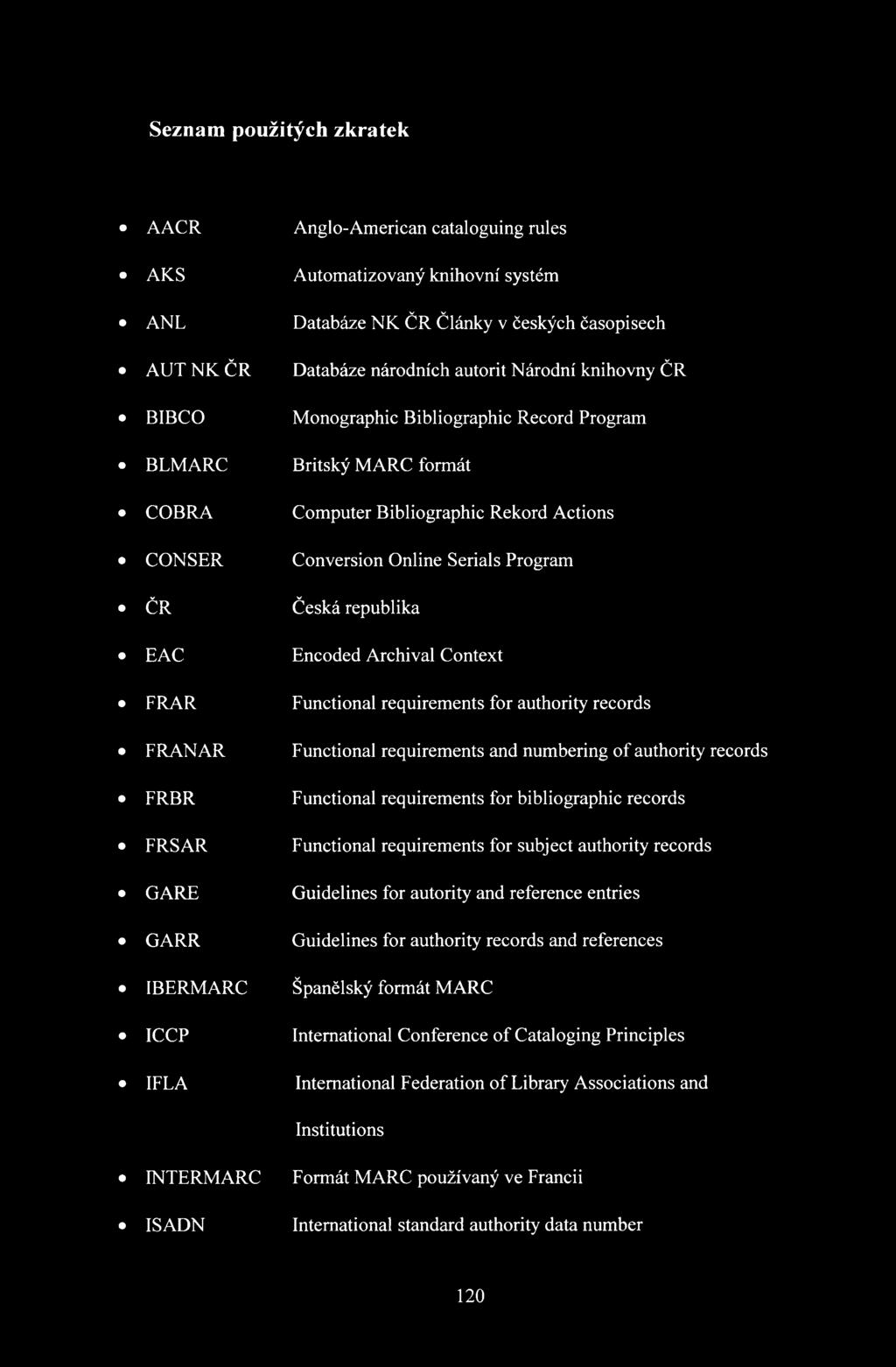Online Serials Program Česká republika Encoded Archival Context Functional requirements for authority records Functional requirements and numbering o f authority records Functional requirements for