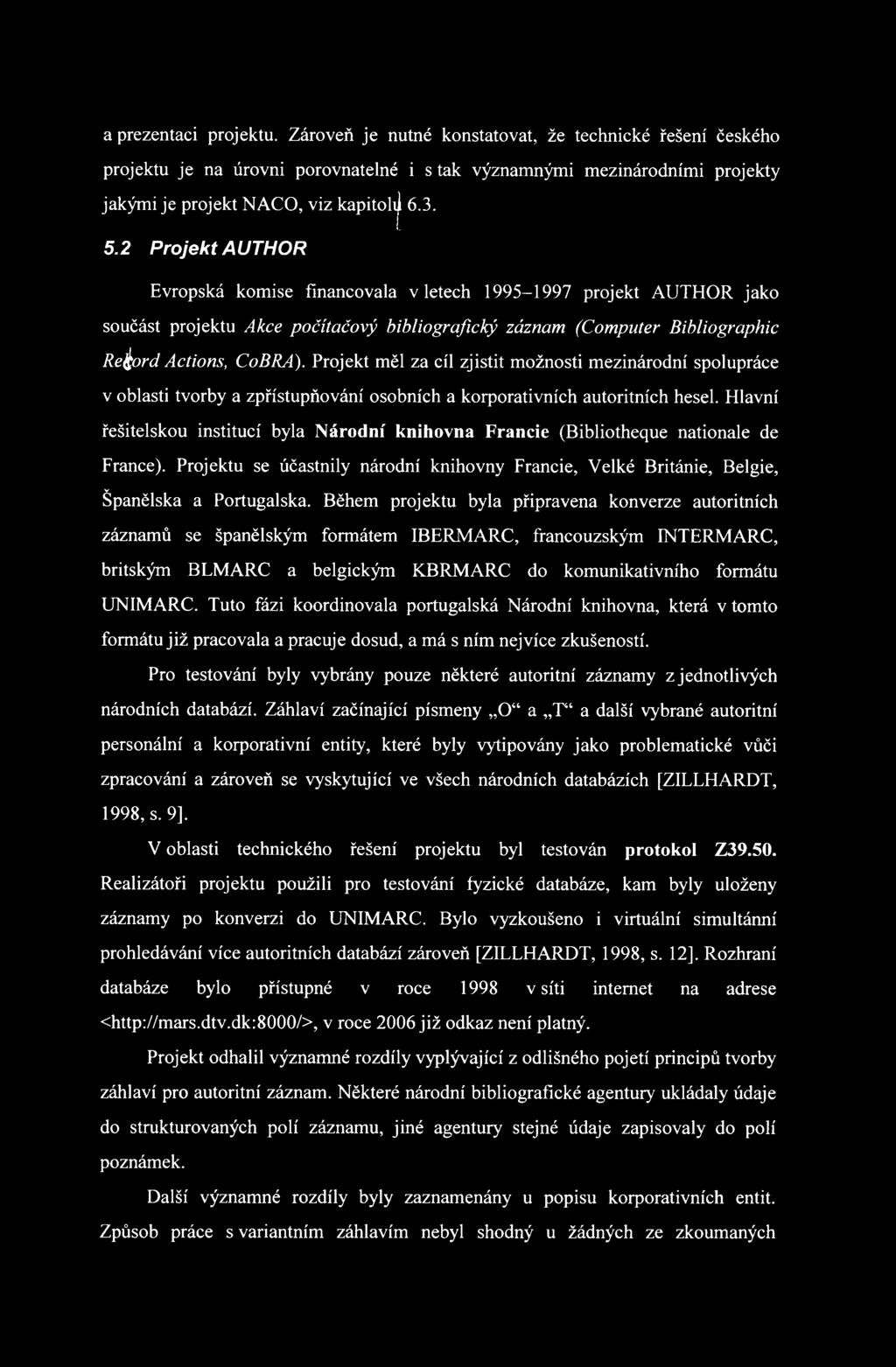 Projekt měl za cíl zjistit možnosti mezinárodní spolupráce v oblasti tvorby a zpřístupňování osobních a korporativních autoritních hesel.