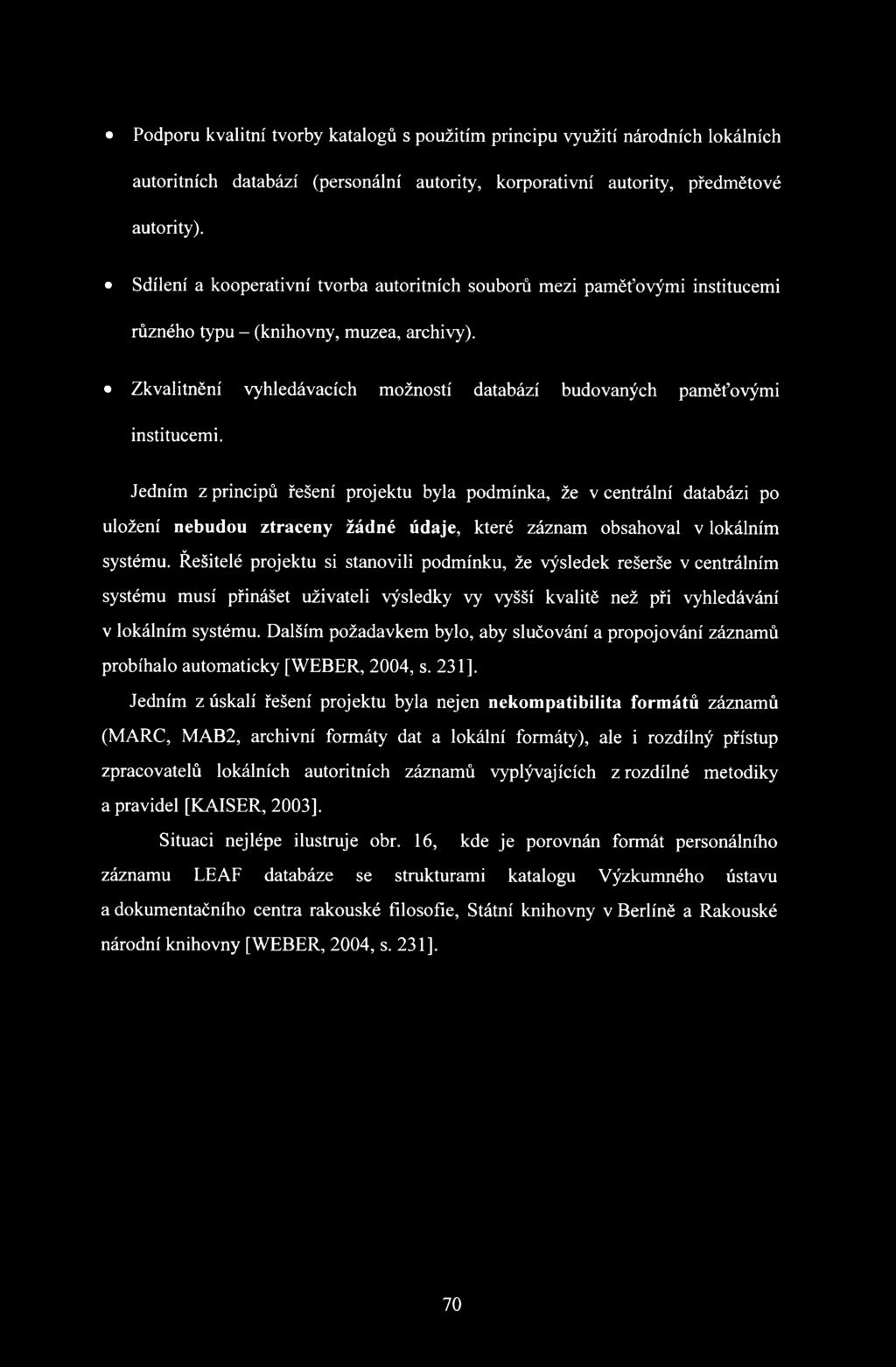 Jedním z principů řešení projektu byla podmínka, že v centrální databázi po uložení nebudou ztraceny žádné údaje, které záznam obsahoval v lokálním systému.