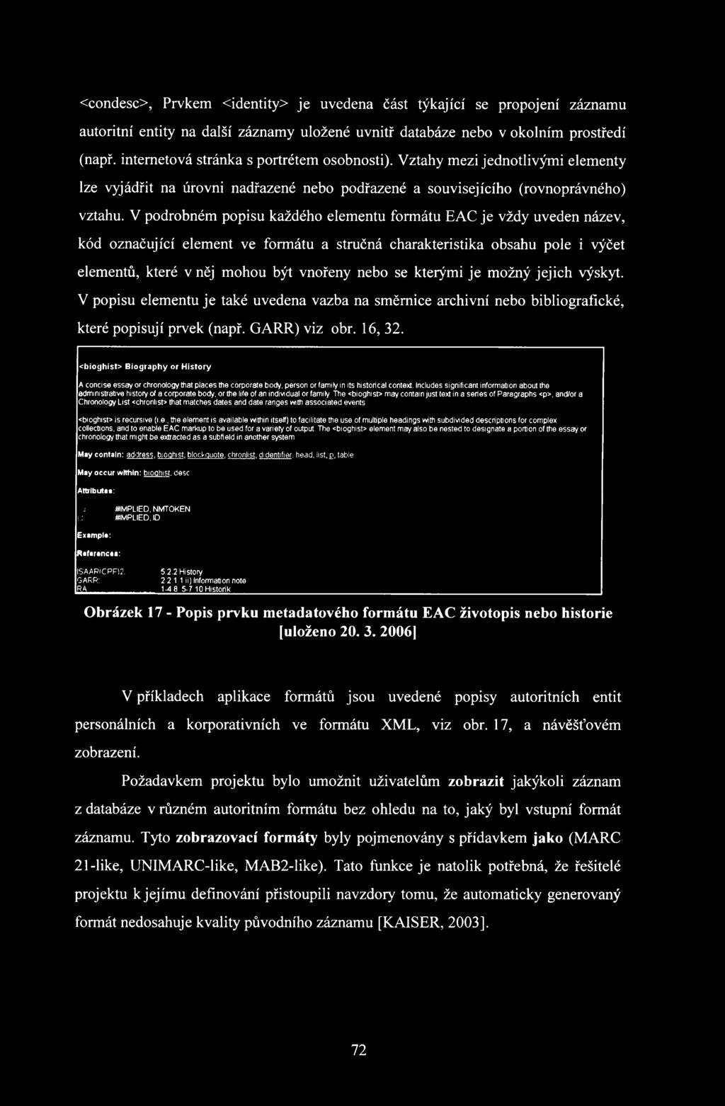 V podrobném popisu každého elementu formátu EAC je vždy uveden název, kód označující element ve formátu a stručná charakteristika obsahu pole i výčet elementů, které v něj mohou být vnořeny nebo se