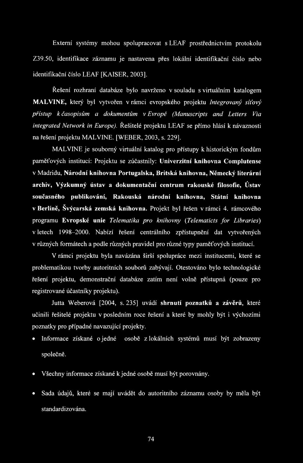 který byl vytvořen v rámci evropského projektu Integrovaný síťový přístup k časopisům a dokumentům v Evropě (Manuscripts and Letters Via integrated Network in Europe).