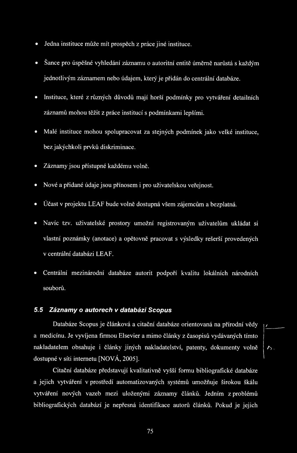 Instituce, které z různých důvodů mají horší podmínky pro vytváření detailních záznamů mohou těžit z práce institucí s podmínkami lepšími.