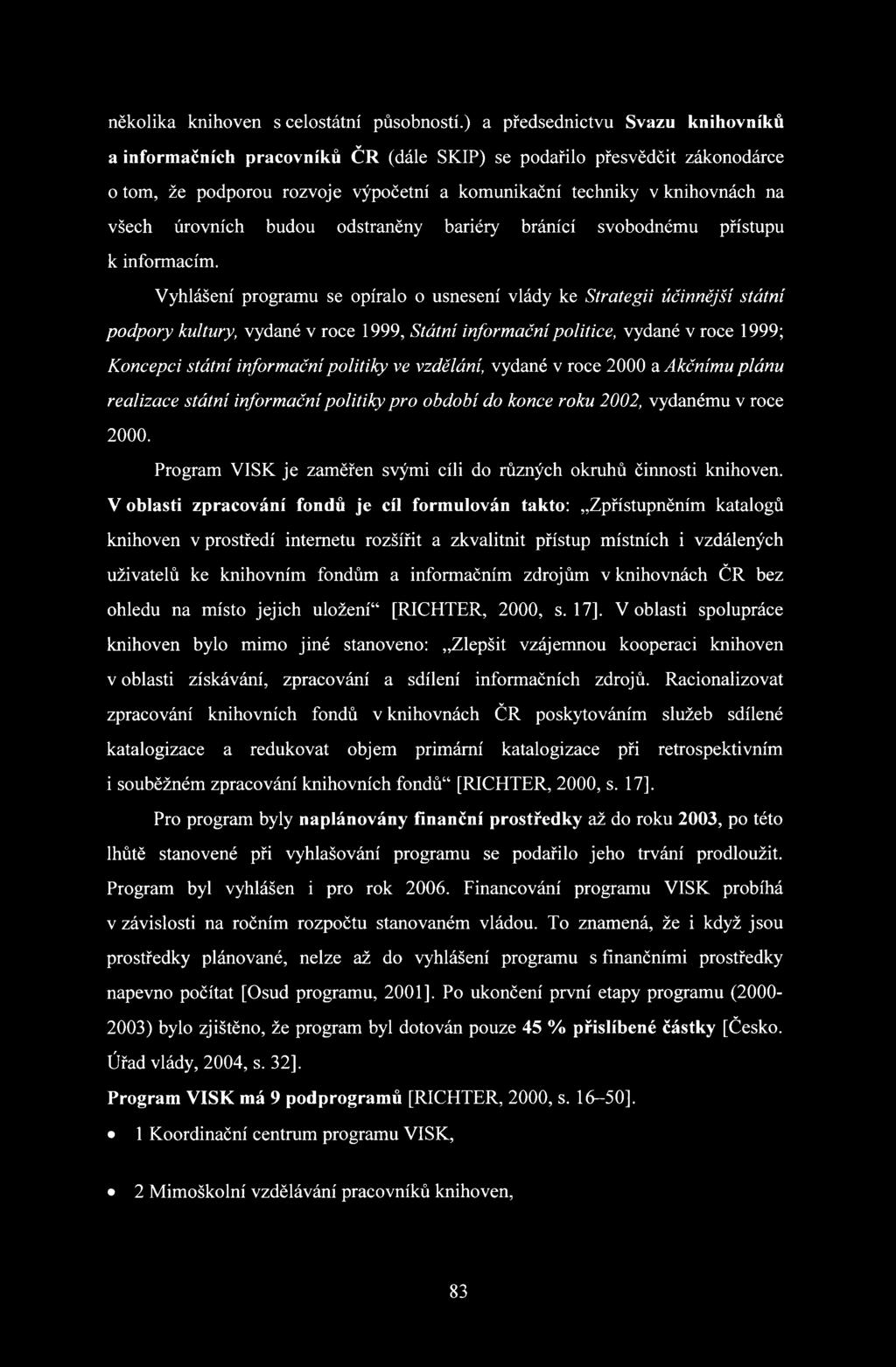 úrovních budou odstraněny bariéry bránící svobodnému přístupu k informacím.