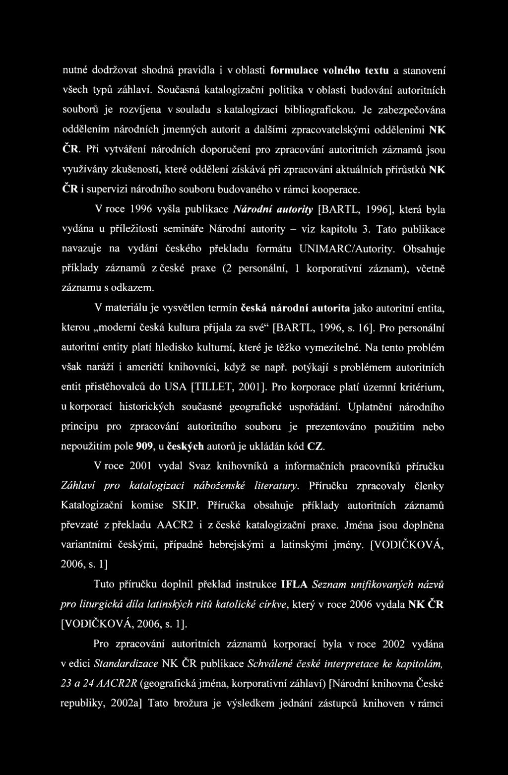 Je zabezpečována oddělením národních jmenných autorit a dalšími zpracovatelskými odděleními NK ČR.