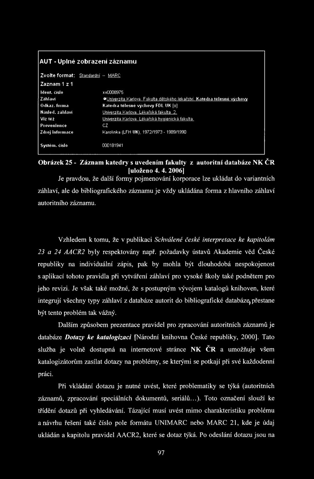 P iovenience CZ Zdi oj inform ace Karolínka (LFH UK), 1972/1973-1939/1990 Systém, číslo 000181941 Obrázek 25 - Záznam katedry s uvedením fakulty z autoritní databáze NK ČR [uloženo 4.