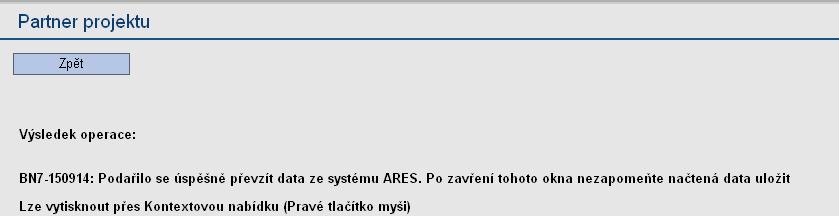 V případě, že pole žadatel nezatrhl, je záložka neaktivní a nelze ji editovat. V případě, že v projektu nefiguruje žádný partner, zůstane záložka prázdná a žadatel pokračuje na další záložku. POZOR!