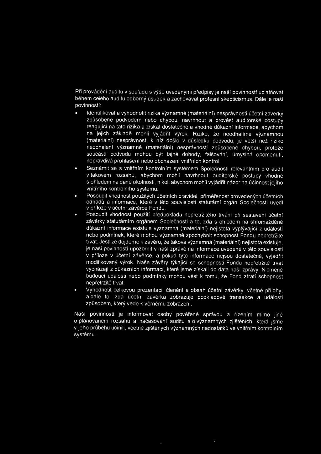 Pi'i provadeni auditu v souladu s vyse uvedenymi predpisy je nasi povinnostf uplatriovat behem celeho auditu odborny usudek a zachovavat profesni skepticismus.