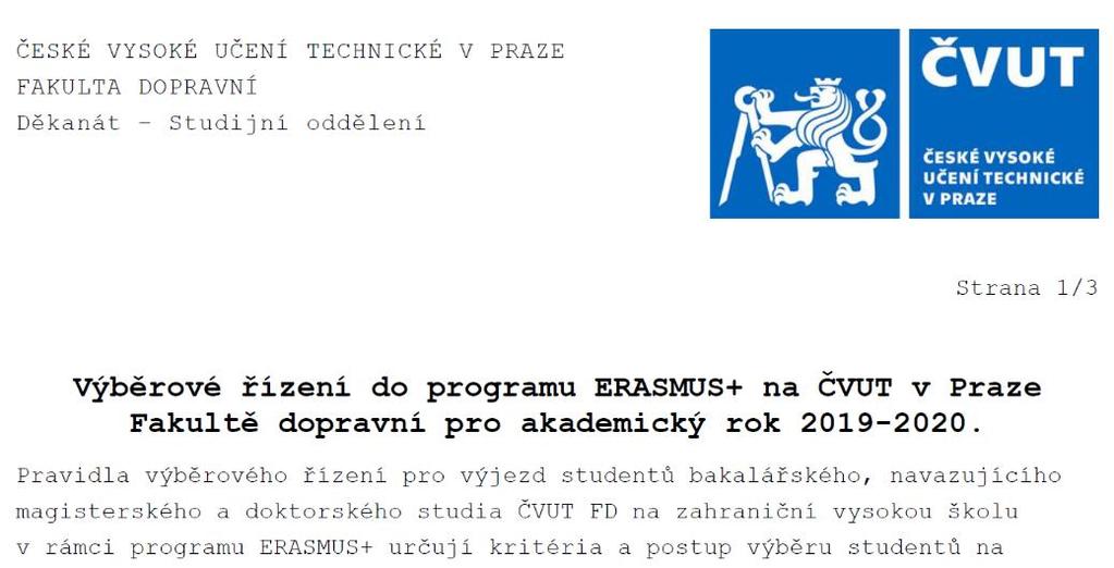 Podmínky pro přijetí ke studiu v zahraničí V rámci přijímacího procesu musí student splnit podmínky pro přijetí Podat přihlášku v termínu (mobility.cvut.