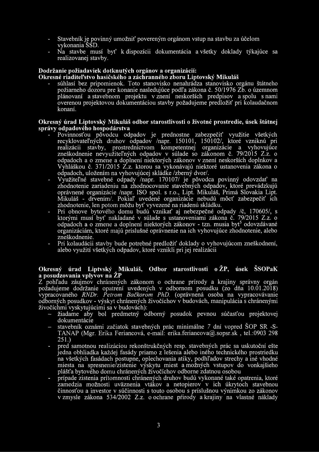 Toto stanovisko nenahrádza stanovisko orgánu štátneho požiarneho dozoru pre konanie nasledujúce podľa zákona č. 50/1976 Zb.