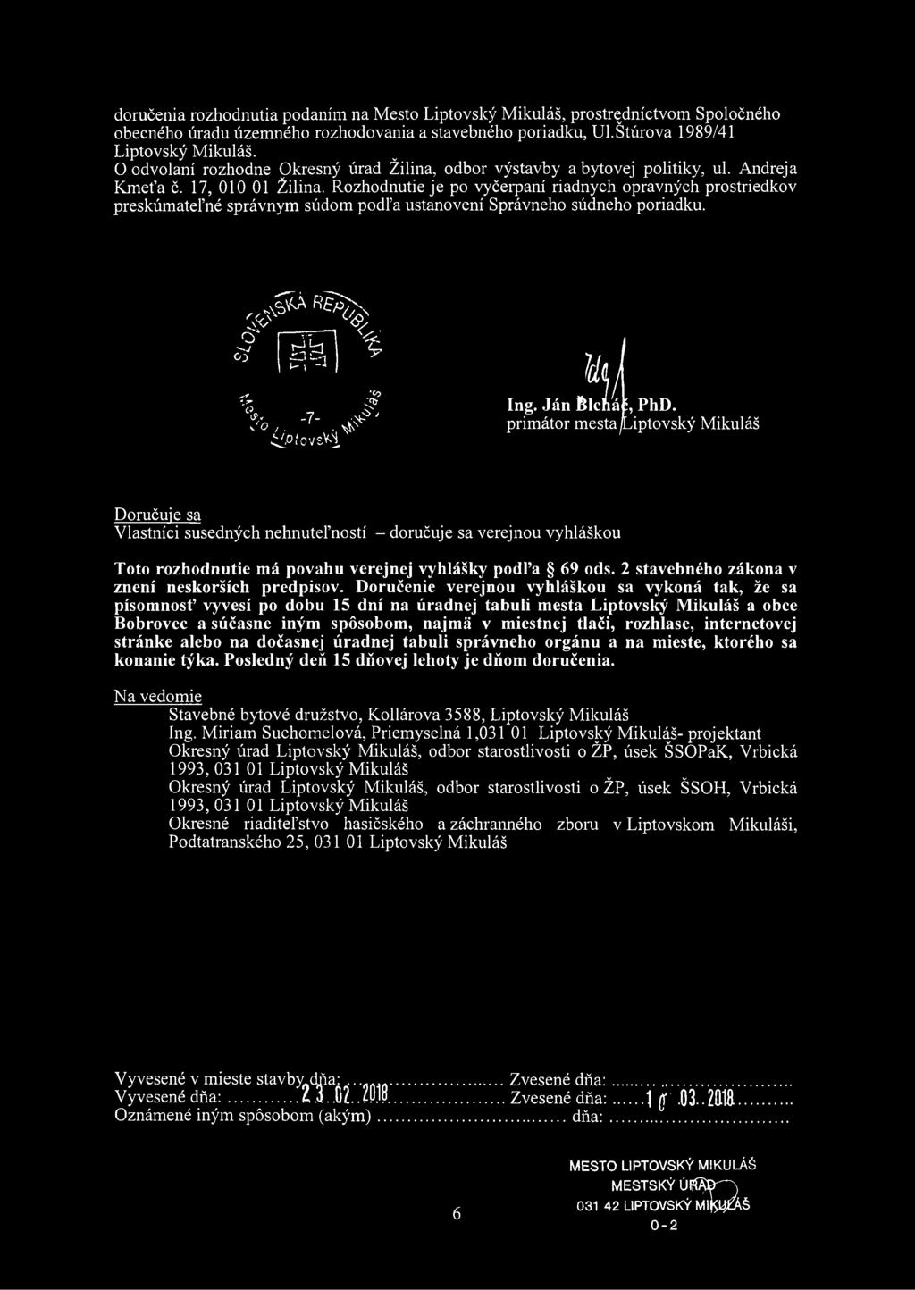 Rozhodnutie je po vyčerpaní riadnych opravných prostriedkov preskúmateľné správnym súdom podľa ustanovení Správneho súdneho poriadku. O 03 r: o ÉB -1-7- ilpt ovsv/l <0 S? V s'c?. m j Ing.