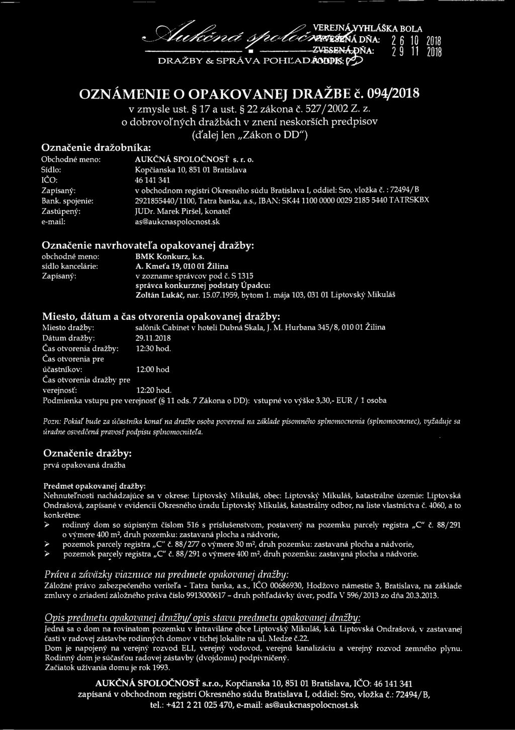 spojenie: Zastúpený: e-mail: AUKČNÁ SPOLOČNOSŤ s. r. o. Kopčianska 10, 851 01 Bratislava 46 141 341 v obchodnom registri Okresného súdu Bratislava I, oddiel: Sro, vložka č.