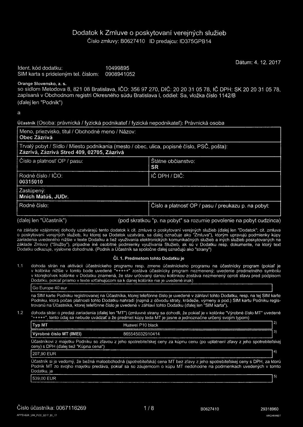 so sídlom Metodova 8, 821 08 Bratislava, IČO: 356 97 270, DIČ: 20 20 31 05 78, IČ DPH: SK 20 20 31 05 78, zapísaná v Obchodnom registri Okresného súdu Bratislava i, oddiel: Sa, vložka číslo 1142/B