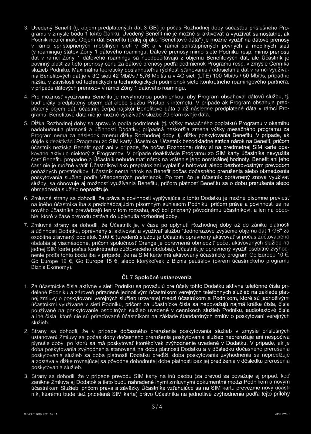 Objem dát Benefitu (ďalej aj ako "Benefitové dáta") je možné využiť na dátové prenosy v rámci sprístupnených mobilných sietí v SR a v rámci sprístupnených pevných a mobilných sietí (v roamingu)