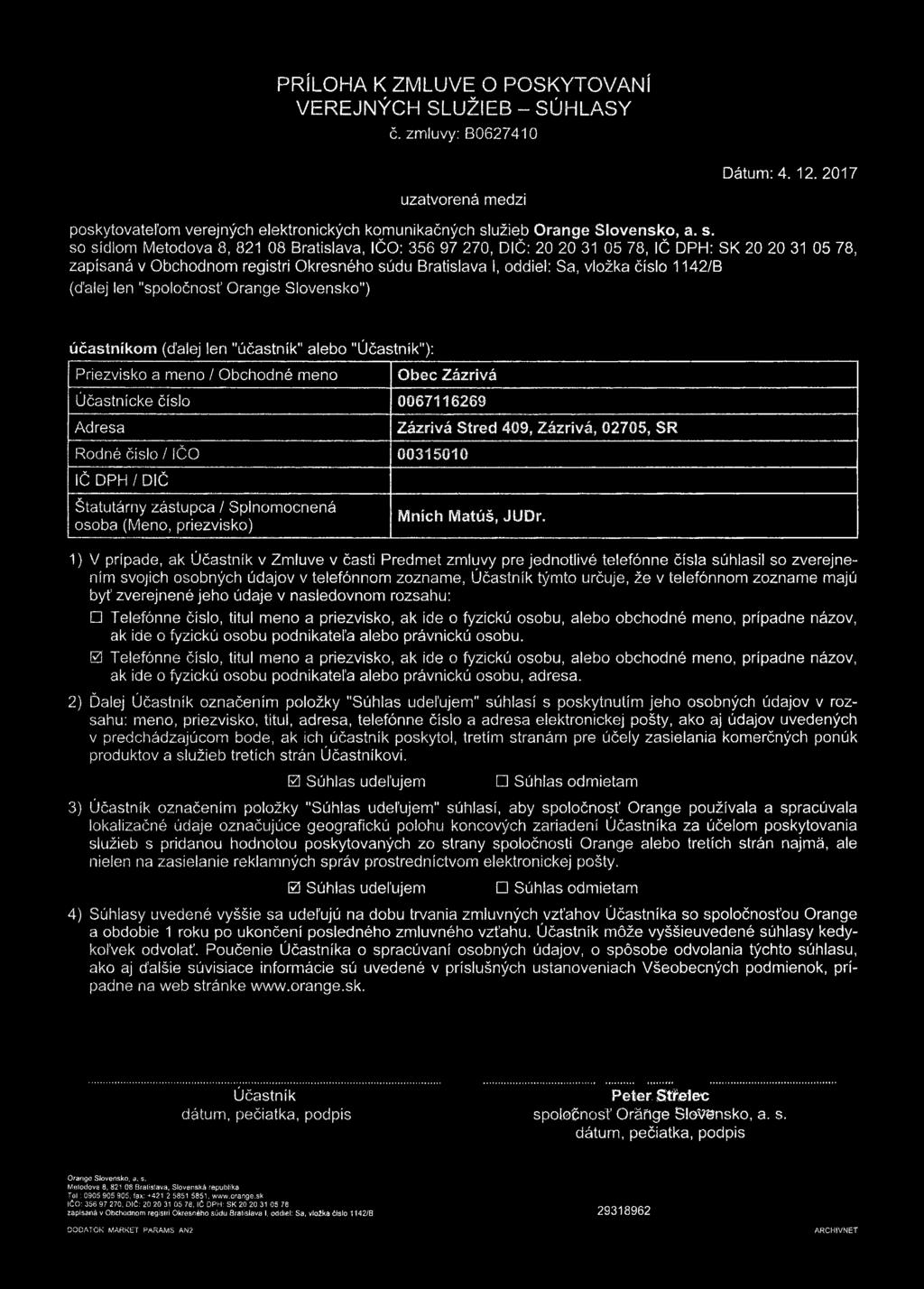 so sídlom Metodova 8, 821 08 Bratislava, IČO: 356 97 270, DIČ: 20 20 31 05 78, IČ DPH: SK 20 20 31 05 78, zapísaná v Obchodnom registri Okresného súdu Bratislava I, oddiel: Sa, vložka číslo 1142/B