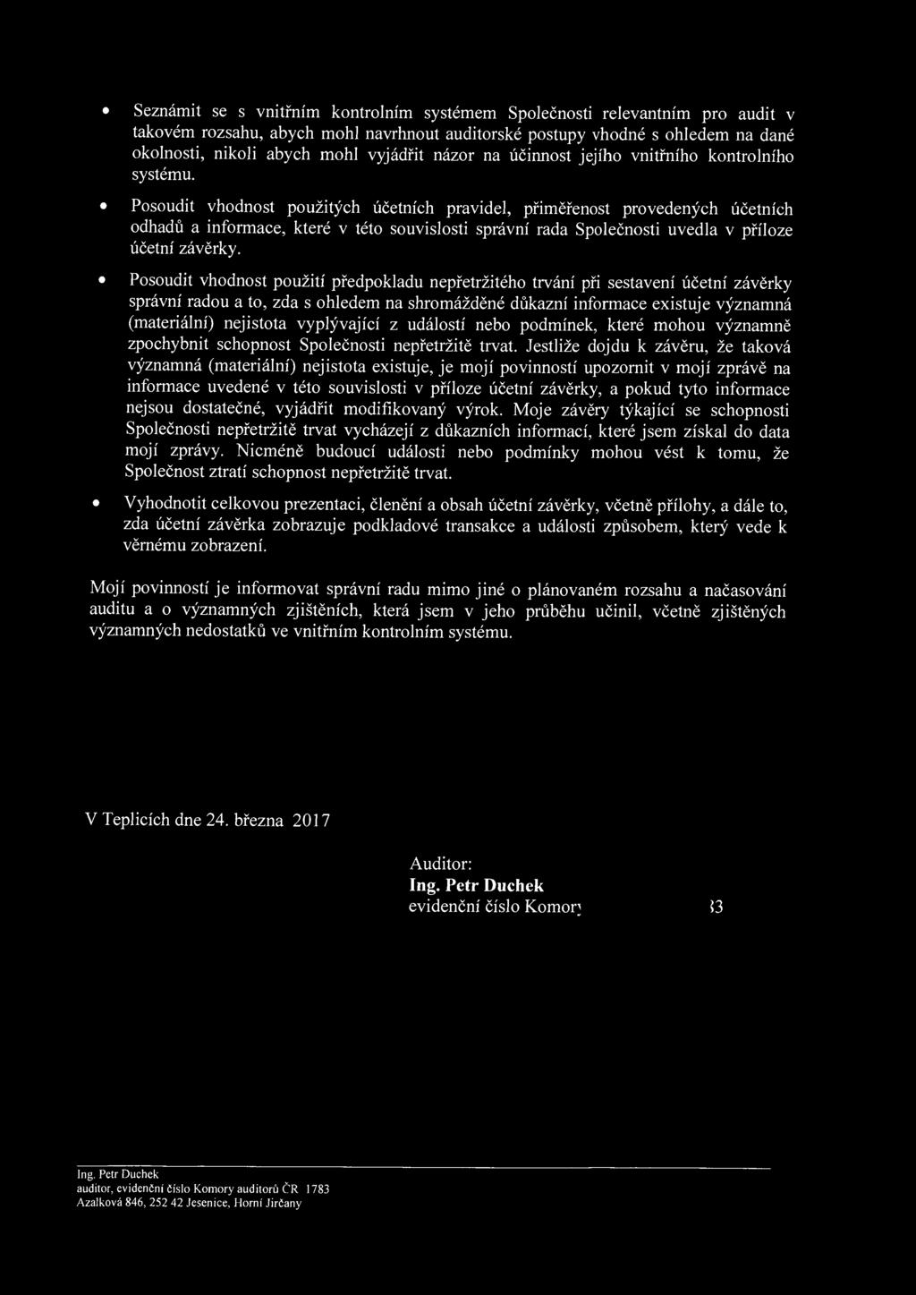 Seznámit se s vnitřním kntrlním systémem Splečnsti relevantním pr audit v takvém rzsahu, abych mhl navrhnut auditrské pstupy vhdné s hledem na dané klnsti, nikli abych mhl vyjádřit názr na účinnst