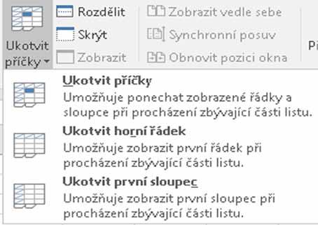kurzor do sloupce A na první řádek tabulky, kde jsou umístěna data (pod řádek s nadpisem), klepnete na tlačítko Ukotvit příčky (karta Zobrazení, skupina Lupa) a použijete příkaz Ukotvit příčky.