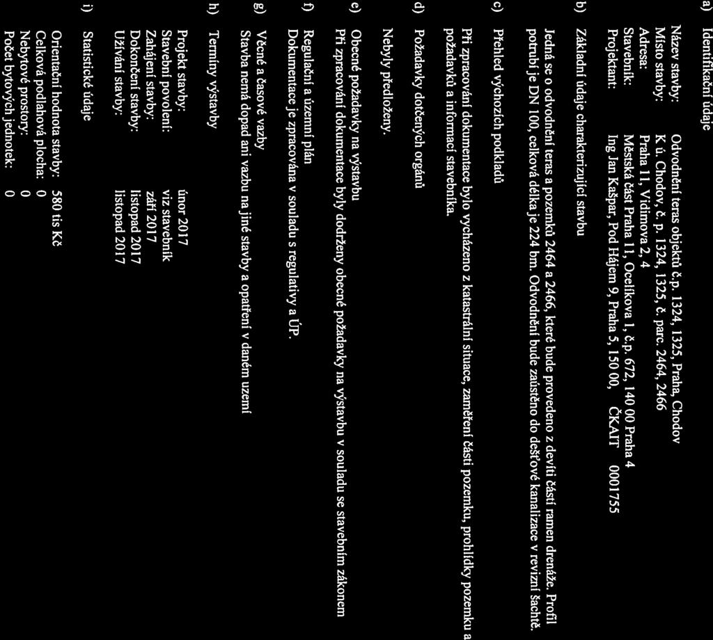 a) Identifikační údaje b) Základní údaje charakterizující stavbu c) Přehled výchozích podkladů d) Požadavky dotčených orgánů e) Obecné požadavky na výstavbu f) Regulační a územní plán g) Věcné a
