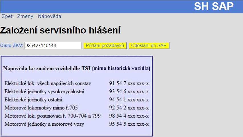Založení hlášení požadavky na údržbu Odpovědný pracovník provozu založí požadavek na údržbu železničního kolejového vozidla Zapíše dvanáctimístné číslo vozidla dle TSI, detail u nápovědy Pomocí