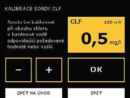 Po uplynutí 24 hodin. První kalibrace sondy CLF 1. Ručním testerem Aseko změřte hodnotu chloru ve vzorku bazénové vody, odebraném z vašeho bazénu. 2. Na úvodní obrazovce stiskněte NASTAVENÍ a pak KALIBRACE.