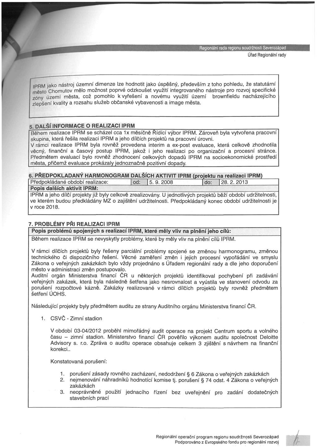 Regionální rada regionu soudržnosti Severozápad Úřad Regionální rady IPRM jako nástroj územní dimenze lze hodnotit jako úspěšný, především z toho pohledu, že statutární město Chomutov mělo možnost
