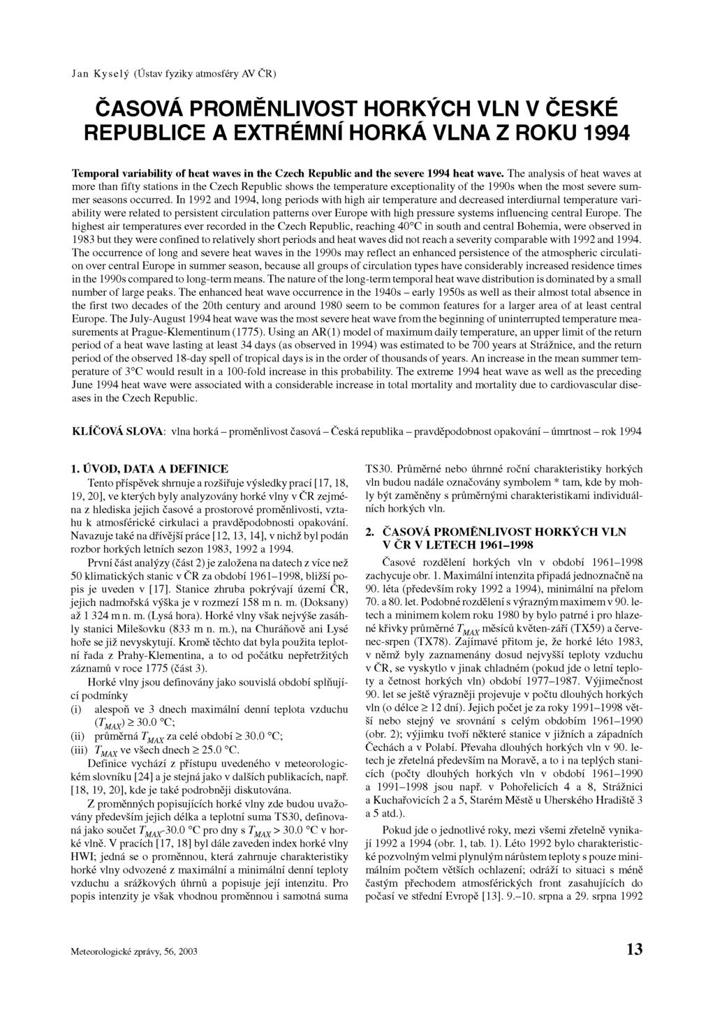 Jan Kyselý (Ústav fyziky atmosféry AV ČR) ČASOVÁ PROMĚNLIVOST HORKÝCH VLN V Č ESK É REPUBLICE A EXTRÉMNÍ HORKÁ VLNA Z ROKU Temporal variability of heat waves in the Czech Republic and the severe heat