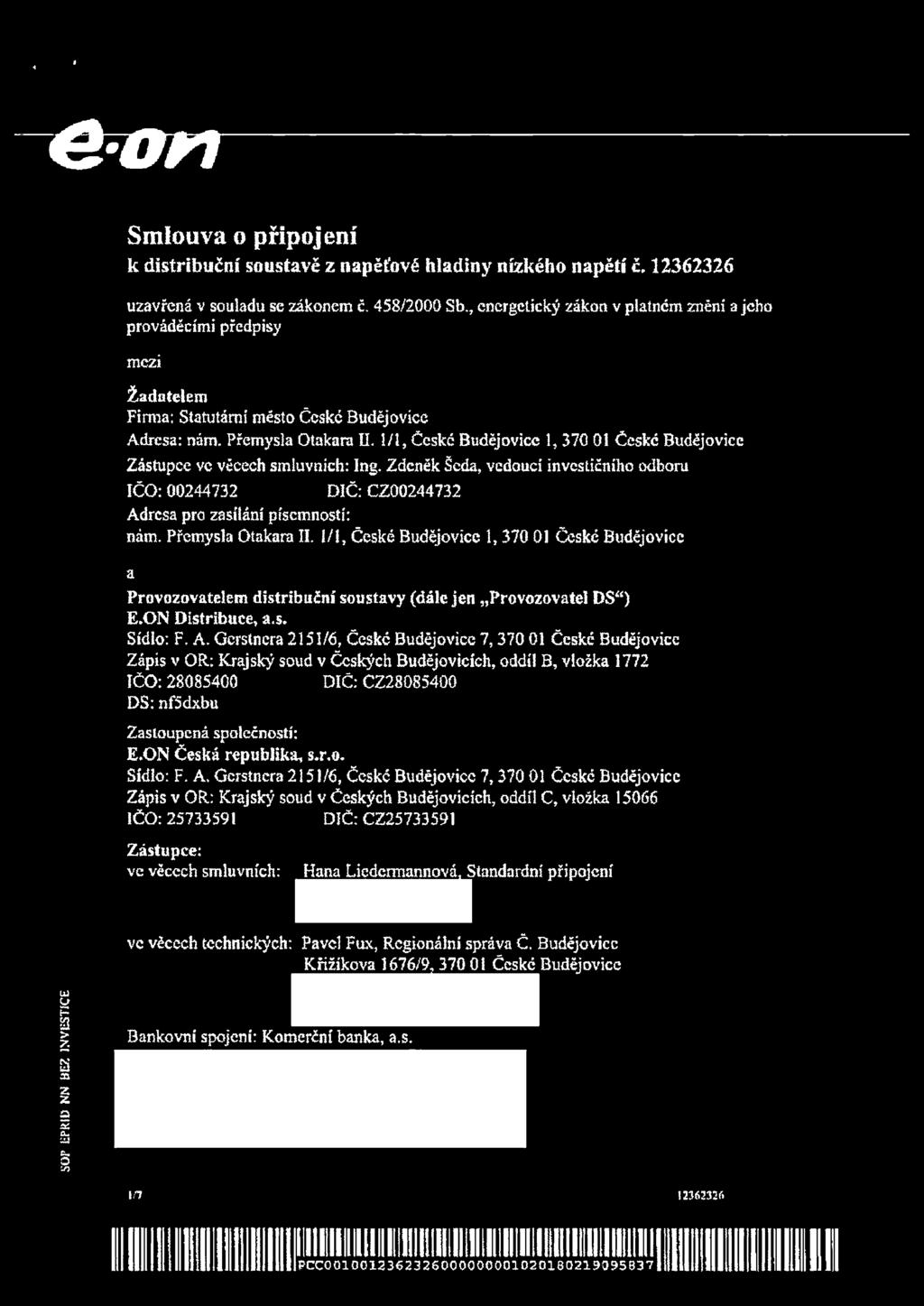 1/1, České Budějovice 1, 370 01 České Budějovice Zástupce vc věcech smluvních: Ing. Zdeněk Šeda, vedoucí investičního odboru IČO: 00244732 DIČ: CZ00244732 Adresa pro zasílání písemností: nám.