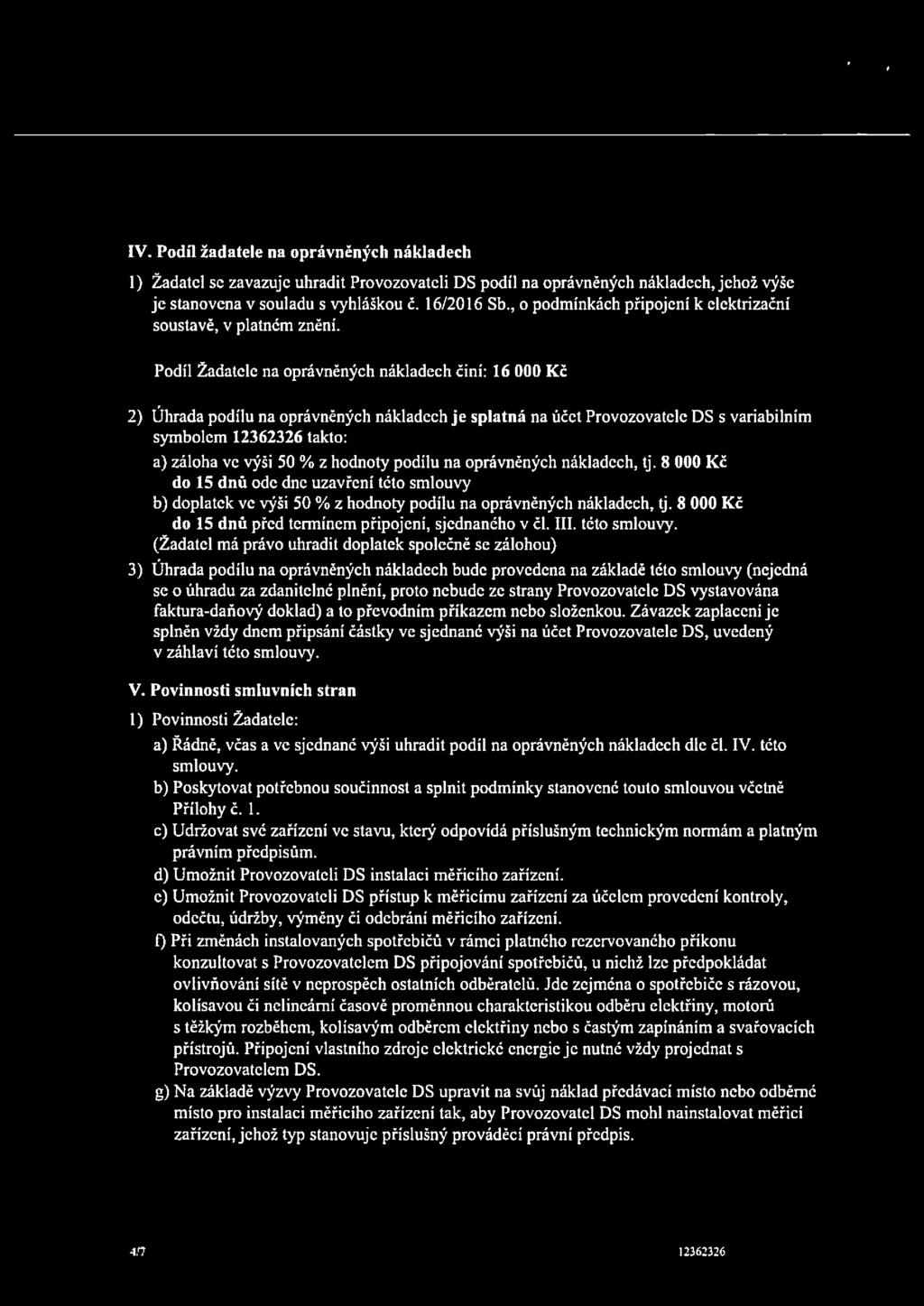 Podíl Žadatele na oprávněných nákladech činí: 16 000 Kč 2) Úhrada podílu na oprávněných nákladech je splatná na účet Provozovatele DS s variabilním symbolem 12362326 takto: a) záloha ve výši 50 % z