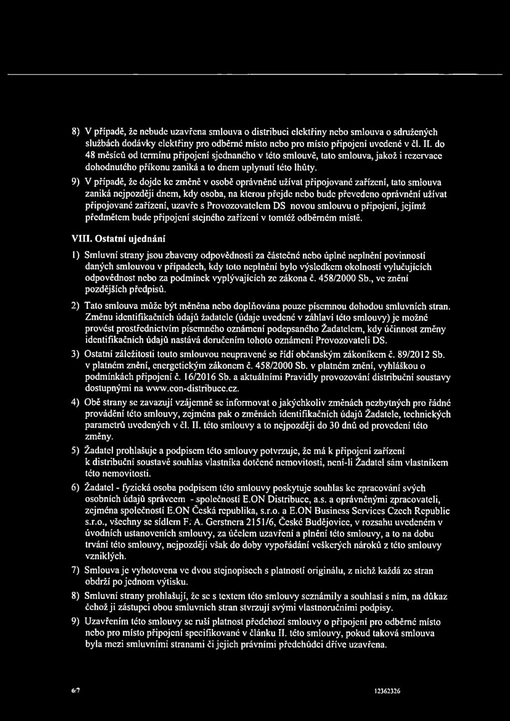 8) V případě, žc nebude uzavřena smlouva o distribuci elektřiny nebo smlouva o sdružených službách dodávky elektřiny pro odběrné místo nebo pro místo připojeni uvedené v čl. II.