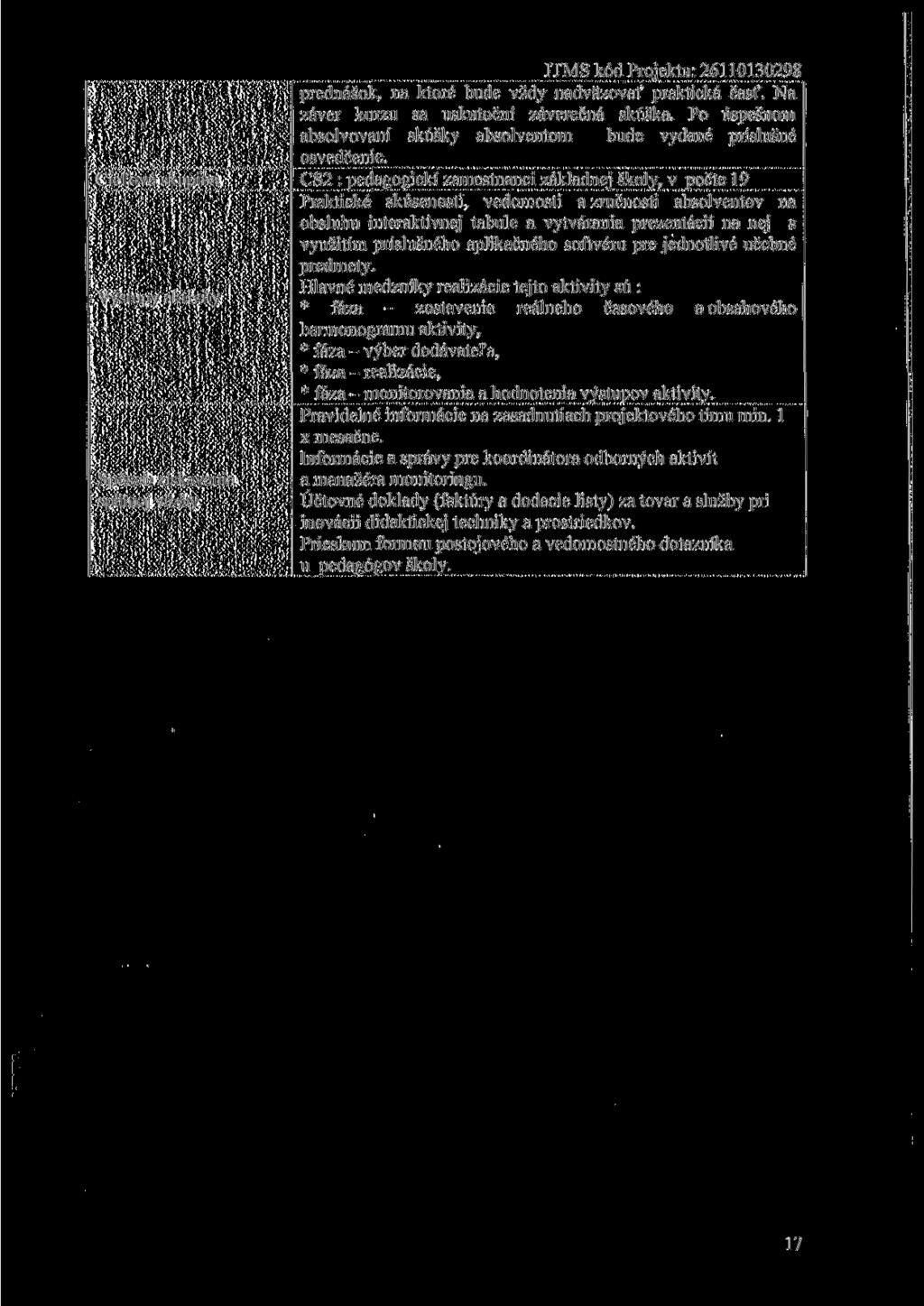 ľl'ms kód Projektu: 26110130298 prednášok, na ktoré bude vždy nadväzovať praktická časť. Na záver kurzu sa uskutoční záverečná skúška.