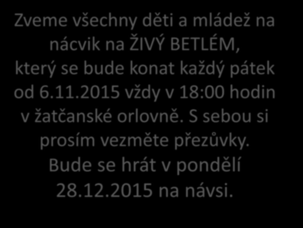 Zveme všechny děti a mládež na nácvik na ŽIVÝ BETLÉM, který se bude konat každý pátek od 6.11.