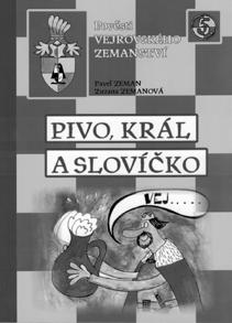 literatura nové knihy - připravuje Hanka Hosnedlová Pavel a Zuzana Zemanovi Pivo, král a slovíčko LK Tisk, 2017 Recese, humor a zábavná nadsázka to je asi tak ve stručnosti charakteristika knížky s