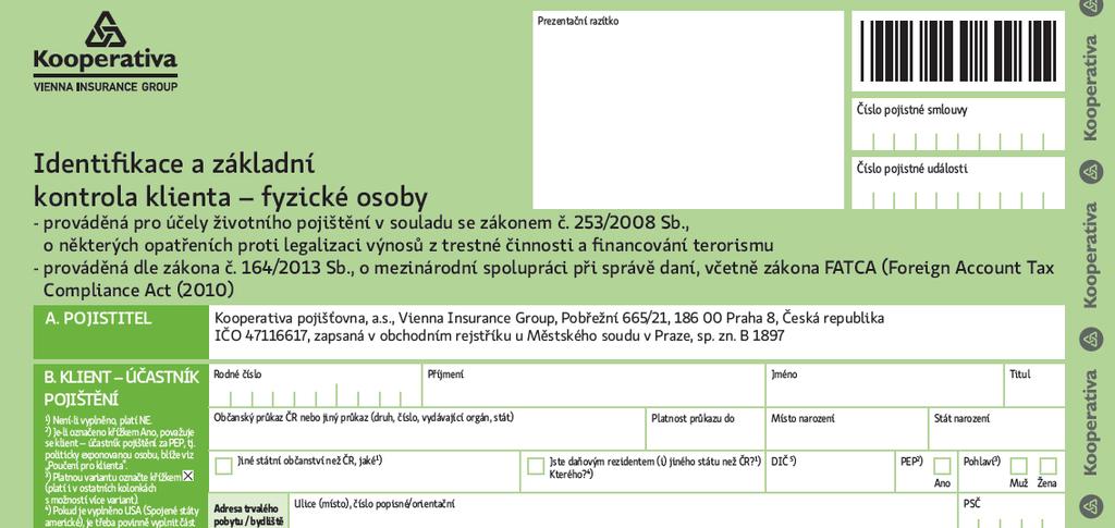 a) Postupy při provedení identifikace a základní kontroly klienta fyzická osoba: V případě, že bude klient daňovým rezidentem jiného státu než ČR: zaškrtne získatel příslušné políčko v pojistné