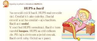 fixačná Motivačný text HUPS a bacil počúvanie básne o HUPSOVI rozhovor o prečítanom texte Dôvodom zaradenia hry je okamžitá spätná väzba, či žiaci vedia vymyslieť slovo s hláskou C.