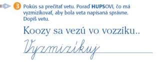 Návrh prípravy na vyučovaciu hodinu číslo 98 HUPS môže povedať žiakom, že sa snažil napísať vetu, ale spravil tam chyby. Potrebuje poradiť od prvákov, čo má z vety vyzmizíkovať, aby bola správna.