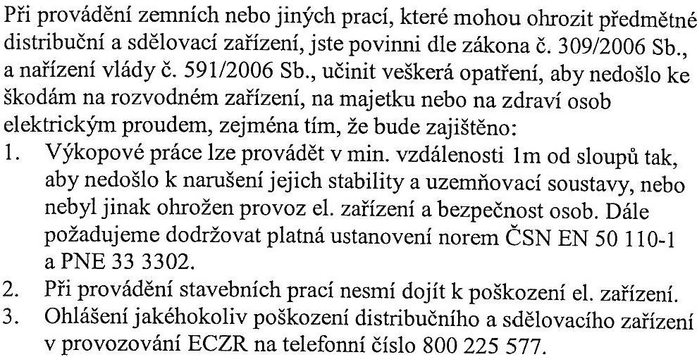 Vyjádření E.ON ČR, s.r.o. ze dne 10. 10. 2011 pod č.j. E7456-Z051132113: v zájmovém území výše uvedené stavby se nachází nadzemní vedení NN.