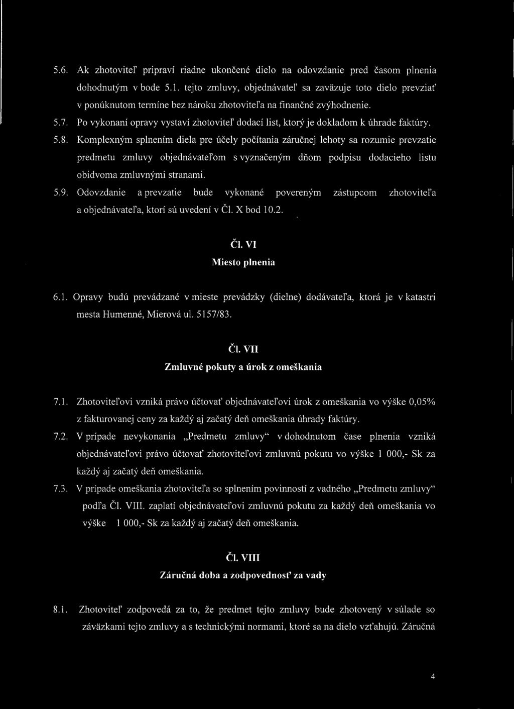 5.6. Ak zhotoviteľ pripraví riadne ukončené dielo na odovzdanie pred časom plnenia dohodnutým v bode 5.1.